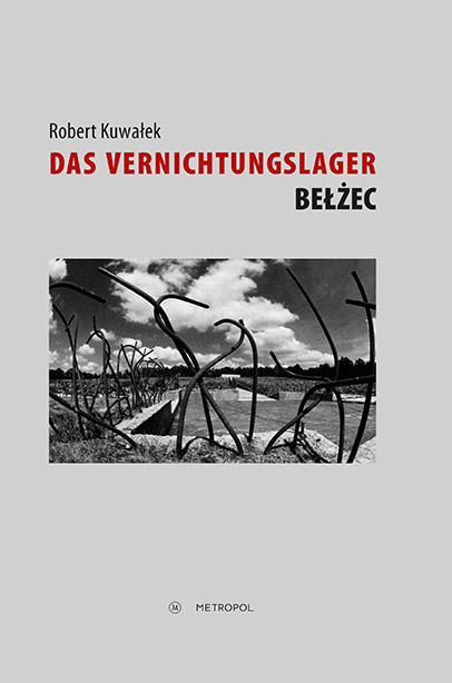Robert Kuwałek: Das Vernichtungslager Belzec